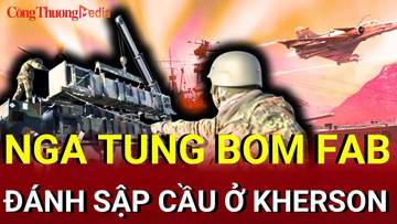 Chiến sự Nga-Ukraine tối 3/8: Nga tung bom FAB đánh sập cầu ở Kherson