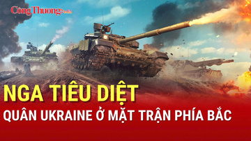 Chiến sự Nga-Ukraine tối 3/8: Nga tiêu diệt quân Ukraine ở mặt trận phía Bắc