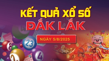 XSDLK 5/8, trực tiếp kết quả xổ số Đắk Lắk hôm nay 5/8/2025
