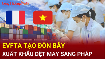 EVFTA tạo đòn bẩy xuất khẩu dệt may sang Pháp