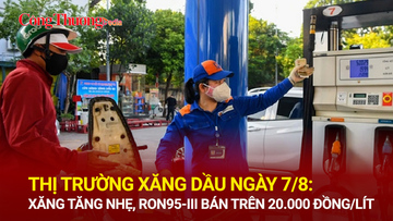 Thị trường xăng dầu ngày 7/8: Xăng tăng nhẹ, RON95-III bán trên 20.000 đồng/lít