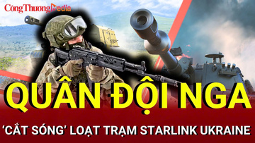 Chiến sự Nga - Ukraine tối 7/8: Quân đội Nga cắt sóng loạt trạm Starlink Ukraine