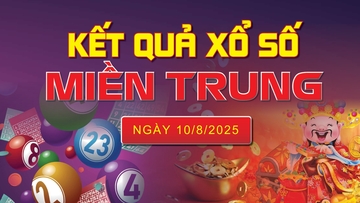XSMT 10/8, trực tiếp kết quả xổ số miền Trung hôm nay 10/8/2025