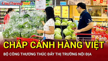 Chắp cánh hàng Việt: Phấn đấu tăng trưởng 12% tổng mức bán lẻ hàng hóa năm 2025