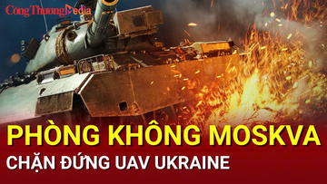 Chiến sự Nga-Ukraine tối 9/8: Phòng không Moskva chặn đứng UAV Ukraine