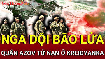 Chiến sự Nga - Ukraine chiều 10/8: Quân Azov tử nạn ở Kreidyanka