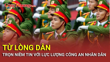 Từ lòng dân: Trọn niềm tin với lực lượng công an nhân dân