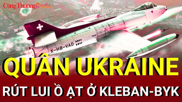 Chiến sự Nga - Ukraine chiều 12/8: Quân Ukraine rút lui ở Kleban-Byk