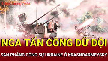 Chiến sự Nga - Ukraine chiều 13/8: Nga tấn công vũ bão ở Krasnoarmeysky