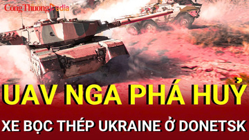 Chiến sự Nga - Ukraine chiều 14/8: UAV Nga phá huỷ thiết giáp ở Donetsk