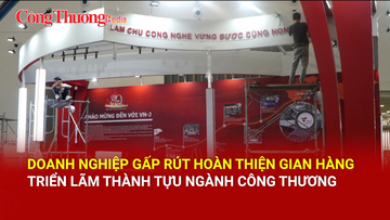 Doanh nghiệp gấp rút hoàn thiện gian hàng triển lãm thành tựu ngành Công Thương