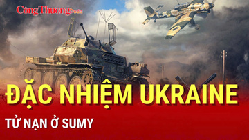 Chiến sự Nga-Ukraine tối 15/8: Đặc nhiệm Ukraine tử nạn ở Sumy