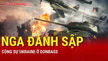 Chiến sự Nga-Ukraine tối 16/8: Nga đánh sập công sự Ukraine ở Donbass