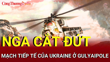 Chiến sự Nga-Ukraine sáng 18/8: Nga cắt đứt mạch tiếp tế của Ukraine
