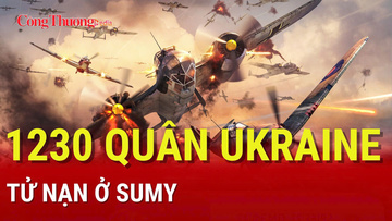 Chiến sự Nga-Ukraine chiều 17/8: Ukraine thiệt hại nặng nề trên nhiều mặt trận