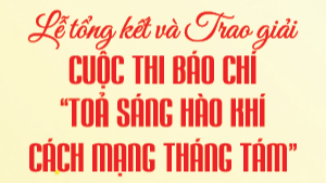 Sắp trao giải Cuộc thi báo chí 'Tỏa sáng hào khí cách mạng tháng Tám'