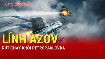 Chiến sự Nga-Ukraine tối 18/8: Lính Azov rút chạy khỏi Petropavlovka
