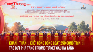 Khánh thành, khởi công đồng loạt 250 công trình: Tạo bứt phá tăng trưởng từ kết cấu hạ tầng