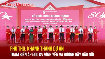 Phú Thọ: Khánh thành Trạm biến áp 500 kV Vĩnh Yên và đường dây đấu nối