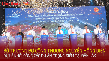 Bộ trưởng Nguyễn Hồng Diên dự Lễ khởi công dự án trọng điểm ở Đắk Lắk