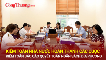 Kiểm toán Nhà nước hoàn thành các cuộc kiểm toán báo cáo quyết toán ngân sách địa phương