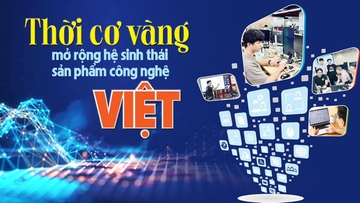 Thời cơ vàng mở rộng hệ sinh thái sản phẩm công nghệ Việt
