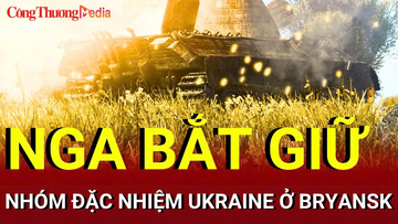 Chiến sự Nga-Ukraine sáng 22/8: Nga bắt đặc nhiệm Ukraine ở Bryansk