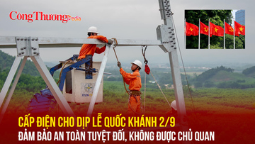 Cấp điện cho dịp Lễ Quốc khánh 2/9 đảm bảo an toàn tuyệt đối, không được chủ quan