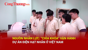 Nguồn nhân lực: 'Chìa khoá' vận hành dự án điện hạt nhân ở Việt Nam