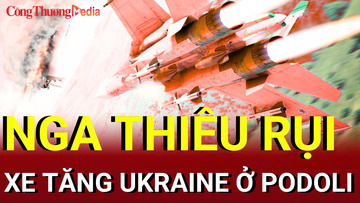 Chiến sự Nga-Ukraine tối 22/8: Nga thiêu rụi xe tăng Ukraine ở Podoli