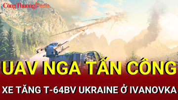 Chiến sự Nga-Ukraine sáng 23/8: UAV Nga tấn công xe tăng Ukraine
