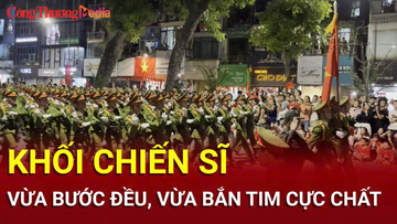 Khối chiến sĩ công an vừa đi đều, vừa 'bắn tim' cực chất