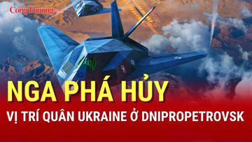 Chiến sự Nga-Ukraine chiều 26/8: Nga phá căn cứ Kiev ở Dnipropetrovsk