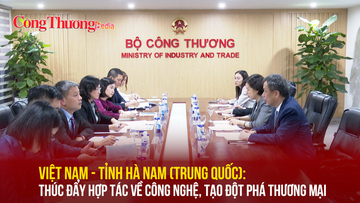 Việt Nam - tỉnh Hà Nam (Trung Quốc): Thúc đẩy hợp tác về công nghệ, tạo đột phá thương mại