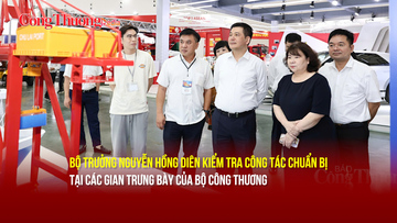 Bộ trưởng Nguyễn Hồng Diên kiểm tra công tác chuẩn bị gian trưng bày của Bộ Công Thương