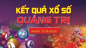 XSQT 28/8, trực tiếp kết quả xổ số Quảng Trị hôm nay 28/8/2025