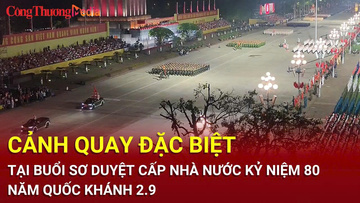 Góc quay đặc biệt tại buổi sơ duyệt cấp Nhà nước kỷ niệm 80 năm Quốc khánh 2/9