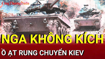 Chiến sự Nga-Ukraine tối 28/8: Nga không kích quy mô lớn, Kiev rung chuyển
