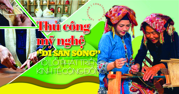 Longform | Thủ công mỹ nghệ: ‘Di sản sống’ mở lối phát triển kinh tế cộng đồng
