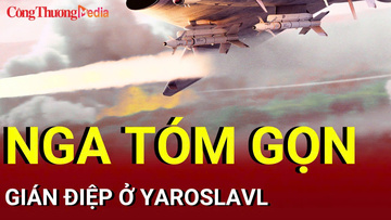 Chiến sự Nga-Ukraine tối 29/8: Nga tóm gọn gián điệp ở Yaroslavl