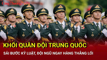 Khối Quân đội Trung Quốc sải bước kỷ luật, đội ngũ ngay hàng thẳng lối