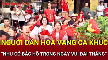 Người dân hát vang ca khúc 'Như có Bác Hồ trong ngày vui đại thắng'
