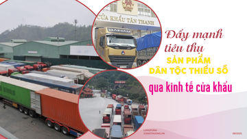 Longform | Đẩy mạnh tiêu thụ sản phẩm dân tộc thiểu số qua kinh tế cửa khẩu