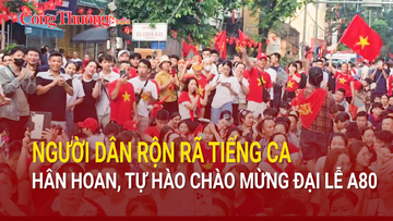 Rực đỏ biển cờ, vang ca chờ diễu binh A80