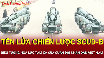 Tên lửa chiến lược Scud-B: Biểu tượng hỏa lực tầm xa của quân đội Việt Nam