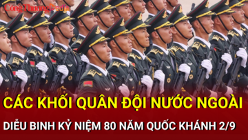 Các khối Quân đội nước ngoài sải bước uy nghiêm trên quảng trường Ba Đình