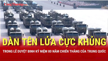 Cận cảnh dàn tên lửa cực khủng của Trung Quốc trong lễ duyệt binh