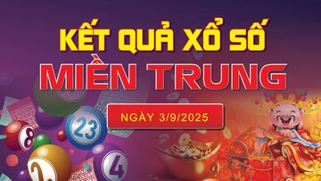 XSMT 3/9, trực tiếp kết quả xổ số miền Trung hôm nay 3/9/2025