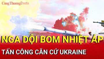 Chiến sự Nga-Ukraine sáng 9/9: Nga dội bom nhiệt áp vào căn cứ Kiev