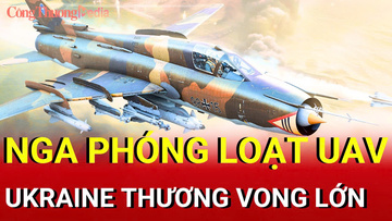 Chiến sự Nga-Ukraine sáng 12/9: Nga phóng loạt UAV vào Ukraine